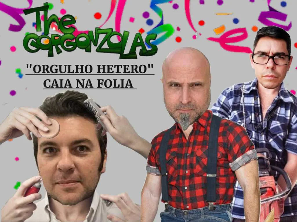 O grupo The Gorgonzolas, apresenta o Espetáculo: "Orgulho Hétero"