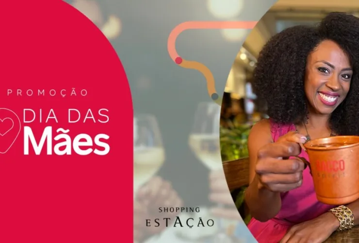 Shopping Estação inova e lança campanha de Dia das Mães com kit drink de presente e sorteio de um super happy hour