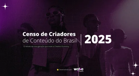 Wake Creators divulga panorama dos criadores de conteúdo no Brasil em 2025